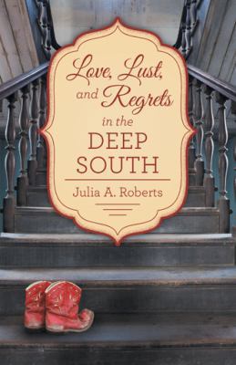 Love, Lust, and Regrets in the Deep South 1480838608 Book Cover