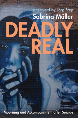 Deadly Real: Mourning and Accompaniment After S... 1725273241 Book Cover