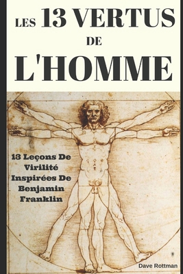 Les 13 Vertus De L'Homme: 13 Leçons De Virilité... [French] 1520394217 Book Cover