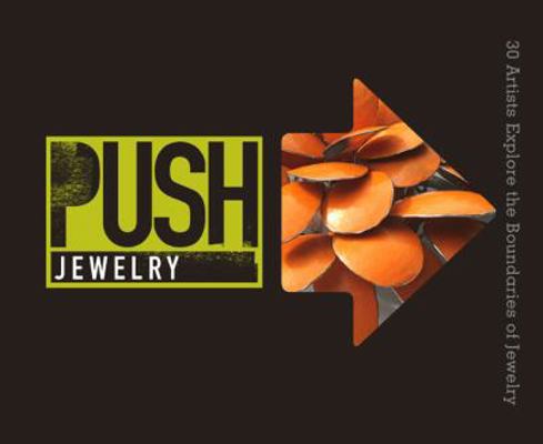 Push: Jewelry: 30 Artists Explore the Boundarie... 1454703687 Book Cover