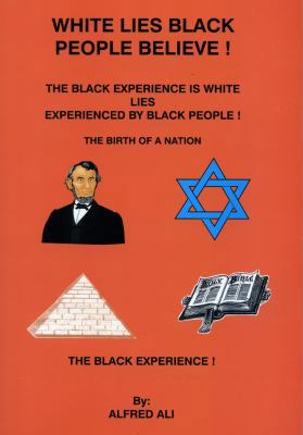 White Lies Black People Believe!: The Black Exp... 0963602551 Book Cover