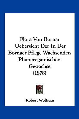 Flora Von Borna: Uebersicht Der In Der Bornaer ... [German] 1161171851 Book Cover