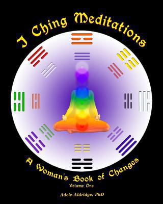 I Ching Meditations: A Woman's Book of Changes 0615743269 Book Cover