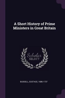 A Short History of Prime Ministers in Great Bri... 1378278410 Book Cover