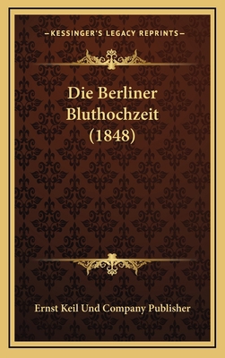 Die Berliner Bluthochzeit (1848) [German] 1168754267 Book Cover