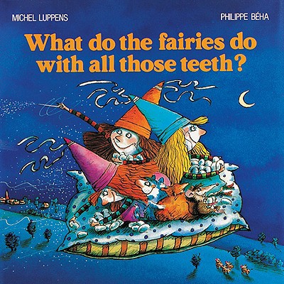 What Do the Fairies Do with All Those Teeth? 1552090027 Book Cover