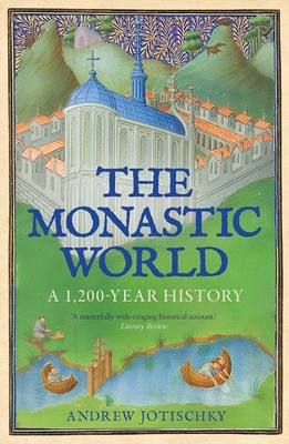 The Monastic World: A 1,200-Year History 0300287003 Book Cover