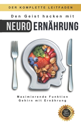 Den Geist hacken mit Neuro Ernährung: Maximiere... [German] B0CLR4NNS2 Book Cover