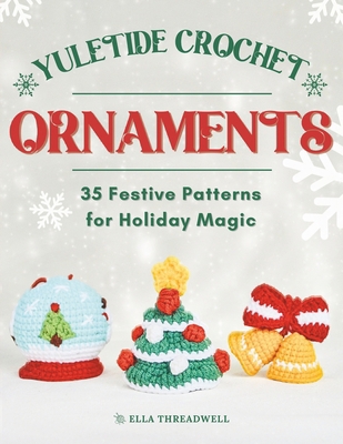 Yuletide Crochet Ornaments: 35 Festive Patterns... B0DNLYVRP5 Book Cover