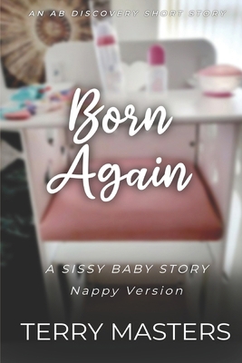 Born Again (Nappy Version): An ABDL/FemDom/Siss... B0D31ZQJ96 Book Cover