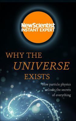 Why the Universe Exists: How Particle Physics U... 1473658543 Book Cover