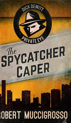 The Spycatcher Caper (Dick DeWitt Mysteries Boo... 1715741919 Book Cover