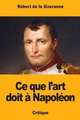 Ce que l'art doit à Napoléon [French] 1983453846 Book Cover