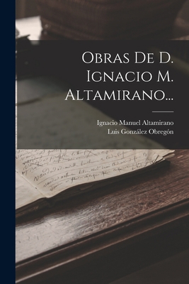 Obras De D. Ignacio M. Altamirano... [Spanish] 1018783474 Book Cover