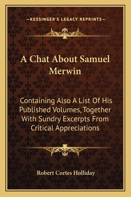 A Chat About Samuel Merwin: Containing Also A L... 1163751839 Book Cover