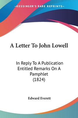 A Letter To John Lowell: In Reply To A Publicat... 1437458564 Book Cover