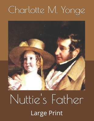 Nuttie's Father: Large Print B086Y6MM18 Book Cover