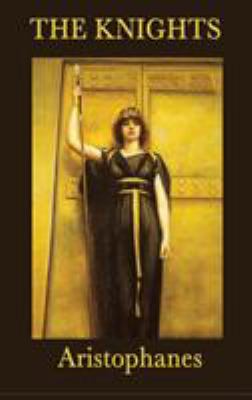 The Knights: A Classic Greek Comedy of Politica... 1515428915 Book Cover