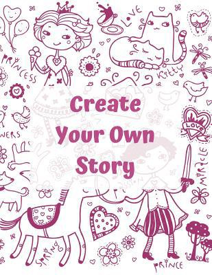 Create Your own Story: For Kids - Writing And D... 1099995620 Book Cover