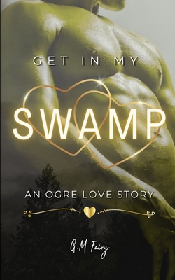 Get In My Swamp: An Ogre Love Story B0BTRNB7PC Book Cover