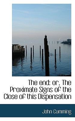 The End: Or, the Proximate Signs of the Close o... 055940039X Book Cover