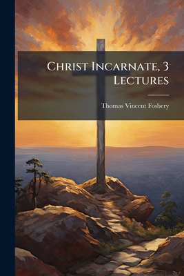 Christ Incarnate, 3 Lectures 1149640405 Book Cover