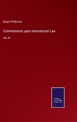 Commentaries upon International Law: Vol. IV 337505517X Book Cover
