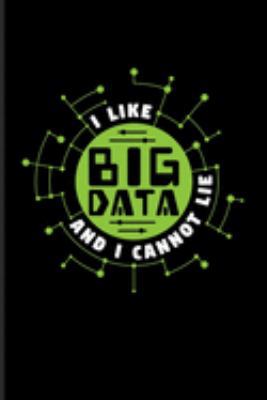 I Like Big Data And Cannot Lie: Funny Profession Quote Journal | Notebook | Workbook For Analytics Manager, Database Normalization & Algorithm Fans - 6x9 - 100 Graph Paper Pages