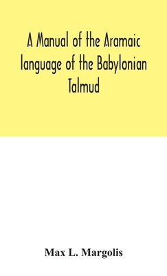 A Manual Of The Aramaic Language Of The Babylon... 9354047017 Book Cover