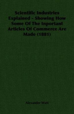 Scientific Industries Explained - Showing How S... 1406714593 Book Cover
