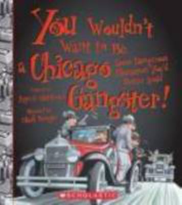 You Wouldnt Want to Be a Chicago Gangster!: Som... 0531204707 Book Cover