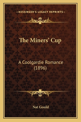The Miners' Cup: A Coolgardie Romance (1896) 1167219368 Book Cover