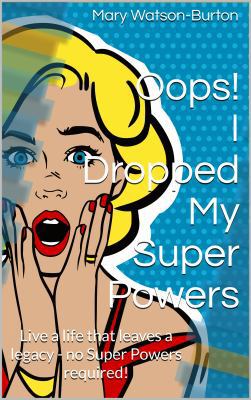 Oops! I Dropped My Super Powers: Live a life th... 0648450414 Book Cover