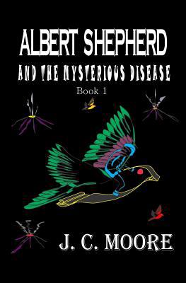 Albert Shepherd and the Mysterious Disease 1514877538 Book Cover