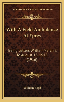 With a Field Ambulance at Ypres: Being Letters ... 1165169843 Book Cover