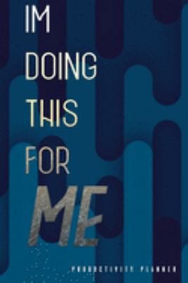 I'm Doing This For Me: Productivity Planner Man Notebook Journal Composition Blank Lined Diary Notepad 120 Pages Paperback Blue