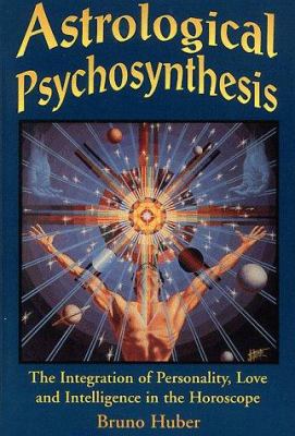 Astrological Psychosynthesis: The Integration o... 0877288666 Book Cover