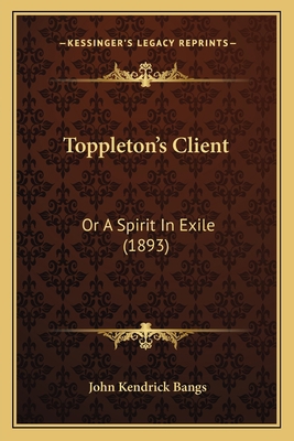 Toppleton's Client: Or A Spirit In Exile (1893) 1167213513 Book Cover