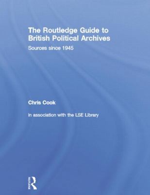 The Routledge Guide to British Political Archiv... 1138878294 Book Cover