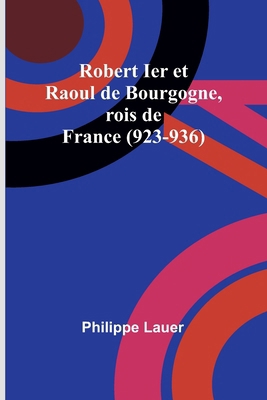 Robert Ier et Raoul de Bourgogne, rois de Franc... [French] 9357969268 Book Cover