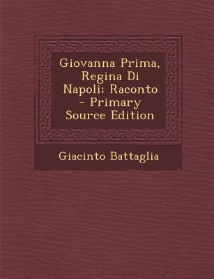 Giovanna Prima, Regina Di Napoli; Raconto [Italian] 1293138576 Book Cover