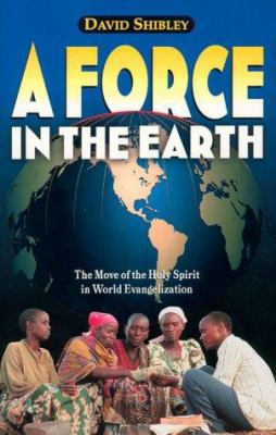 A Force in the Earth: The Move of the Holy Spir... 0884194760 Book Cover