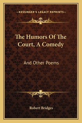 The Humors Of The Court, A Comedy: And Other Poems 1163596825 Book Cover