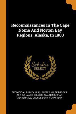 Reconnaissances in the Cape Nome and Norton Bay... 0353549347 Book Cover