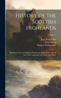 History of the Scottish Highlands: Highland Cla... 1019922346 Book Cover