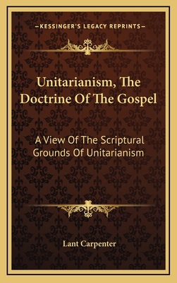 Unitarianism, the Doctrine of the Gospel: A Vie... 1163575062 Book Cover