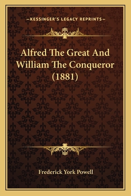 Alfred The Great And William The Conqueror (1881) 1164562657 Book Cover