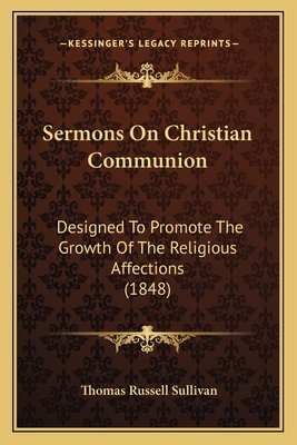 Sermons On Christian Communion: Designed To Pro... 1164937227 Book Cover