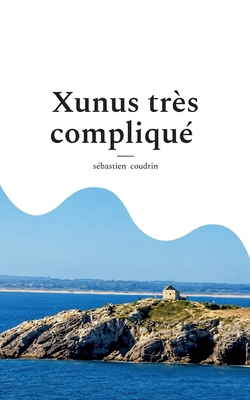 Xunus très compliqué [French] 2322855707 Book Cover