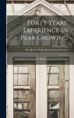 Forty Years' Experience In Pear Growing: Tellin... 1017840725 Book Cover